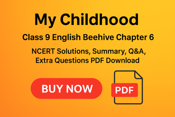 “My Childhood Class 9 English Beehive – NCERT Solutions, Summary, Q&A, Extra Questions PDF Download”