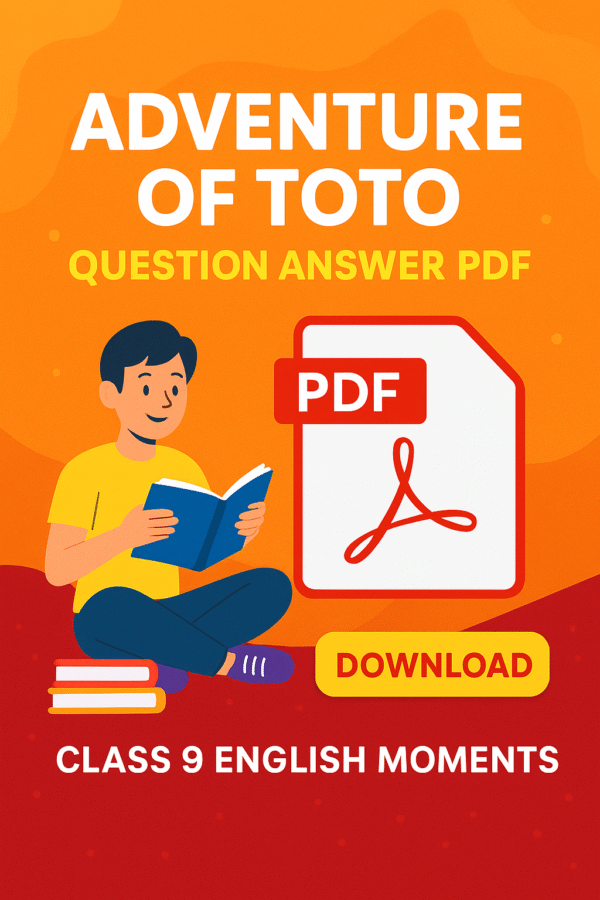 "Adventure of Toto Class 9 English Moments Question Answer PDF Download – Complete Solutions for Exam Preparation"