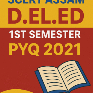 Download Assam SCERT D.El.Ed 1st Semester Previous Year Question Paper 2021 PDF