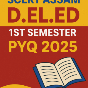 Download Assam SCERT D.El.Ed 1st Semester Previous Year Question Paper 2025 PDF